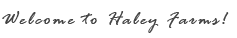 Welcome to Haley Farms